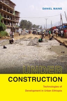 Under Construction: Technologies of Development in Urban Ethiopia book cover