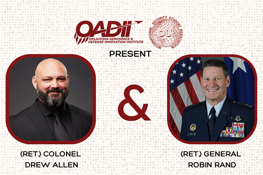 OADIL - Oklahoma Aerospace & Defense Innovation Institute and OU International Security Student Association Present (Ret.) Colonel Drew Allen and (Ret.) General Robin Rand. "Lessons Learned From over 65 Years of Air Force Service"