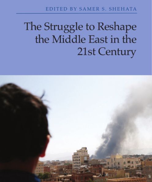 Edited by Samer S. Shehata, The Struggle to Reshape the Middle East in the 21st Century