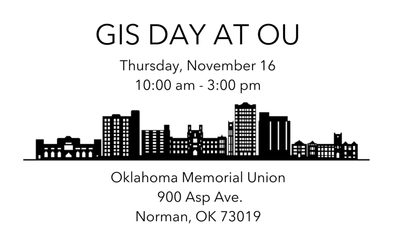 GIS Day at OU, Thursday, November 16, 10 AM - 3 PM, Oklahoma Memorial Union, 900 Asp Ave, Norman, OK 73019.