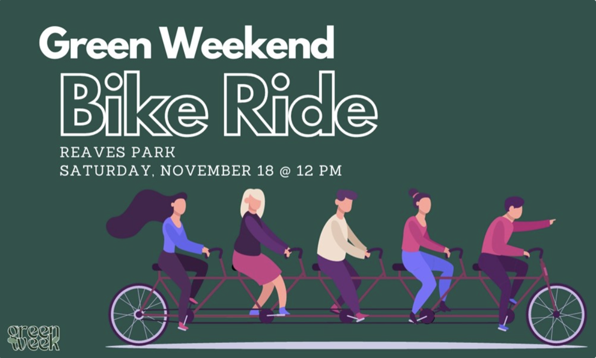 People riding on a tandem bike, Green Weekend Bike Ride, Reaves Park, Saturday, November 18 @ 12 PM, Green Week flyer.