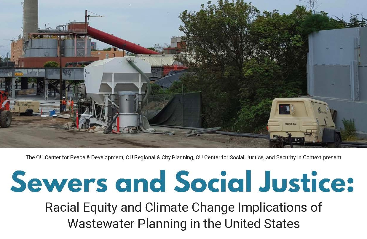 Sewers and Social Justice: The OU Center for Peace & Development, OU Regional & City Planning, OU Center for Social Justice, and Security in Context present with Dr. Miriam Solis Assistant Professor of Community and Regional Planning, University of Texas at Austin. Miriam Solis, PhD, MCP, is Assistant Professor of Community and Regional Planning at the University of Texas at Austin. Herresearch focuses on how infrastructure can reinforce racialized inequality. She partners with nonprofit organizations and localgovernment to develop the organizationa l, procedural, and policy strategies that advance social justice. Raised in California’sCentral Valley, Dr. Solis is a first generation college graduate and the proud daughter of working-class Mexican immigrants.