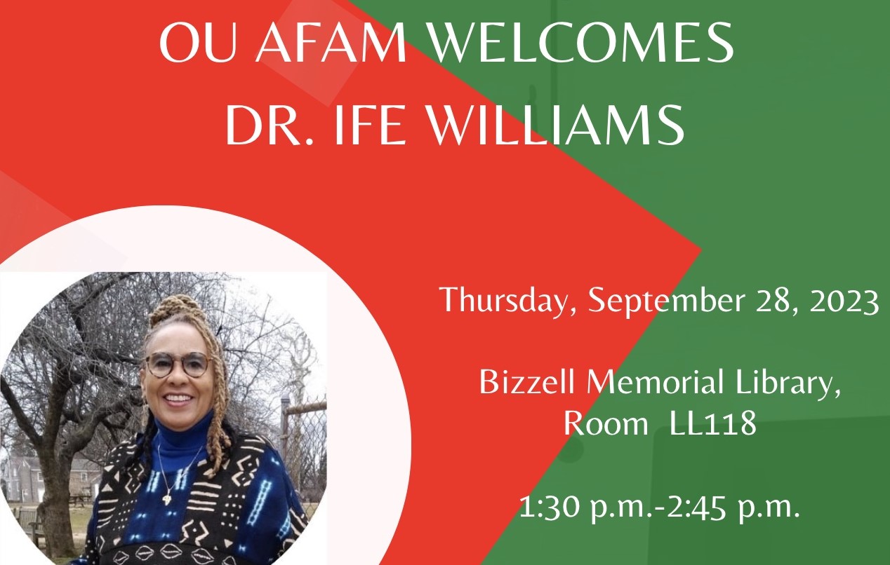 OU AFAM Welcomes Dr. Ife Williams, Thursday, September 28, 2023. Bizzell Memorial Library, Room LL118. 1:30 p.m.-2:45 p.m.
