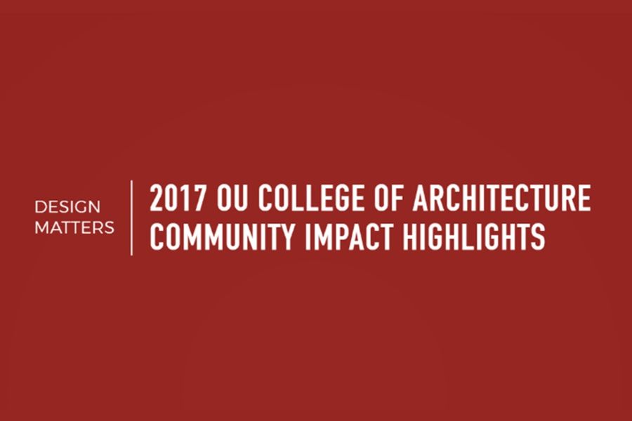 The text "Design Matters 2017 O U College of Architecture Community Impact Highlights".