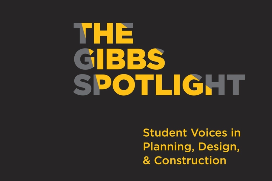 "The Gibbs Spotlight: Student Voices in Planning, Design, and Construction".