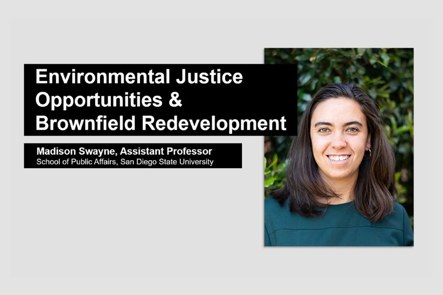 A flyer for a lecture by Madison Swayne, Assistant Professor at San Diego State University's School of Public Affairs titled "Environmental Justice Opportunities & Brownfield Redevelopment".