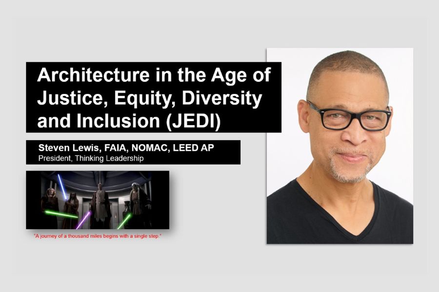 A flyer for a lecture by Steven Lewis, F A I A, N O M A C, LEED A P, and President of Thinking Leadership titled "Architecture in the Age of Justice, Equity, Diversity, and Inclusion (JEDI)" with Lewis's headshot, a screenshot from the Star Wars prequel trilogy, and the quote "A journey of a thousand miles begins with a single step".