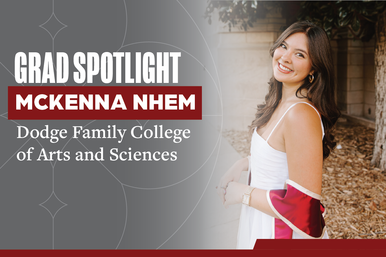 An image of McKenna Nhem and the words "Grad Spotlight, McKenna Nhem, Dodge Family College of Arts and Sciences."