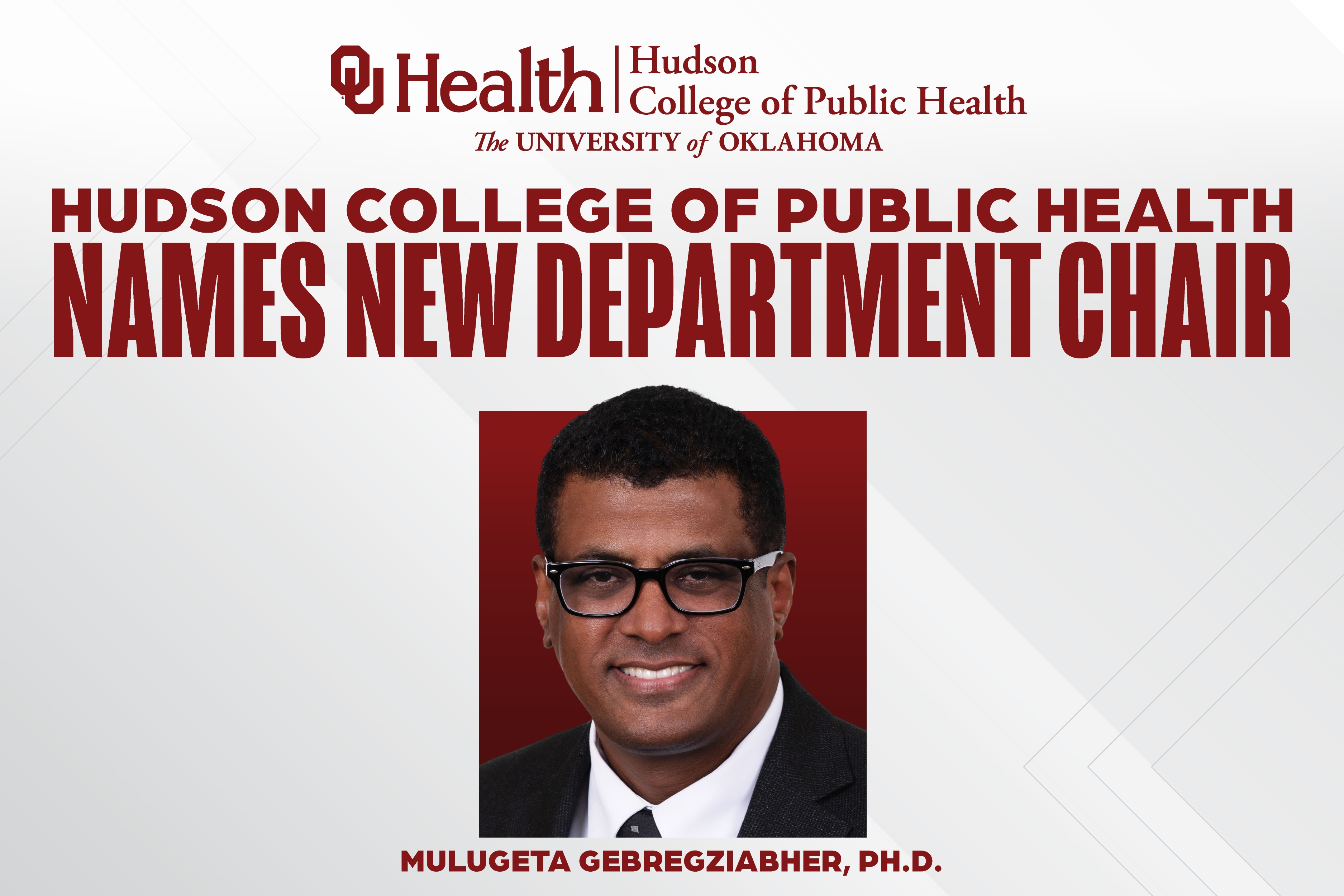 A graphic that reads "Hudson College of Public Health Names New Department Chair." Below those words are a headshot of a man surrounded by a crimson box. His name, Mulugeta Gebregziabher, Ph.D., is below the picture.