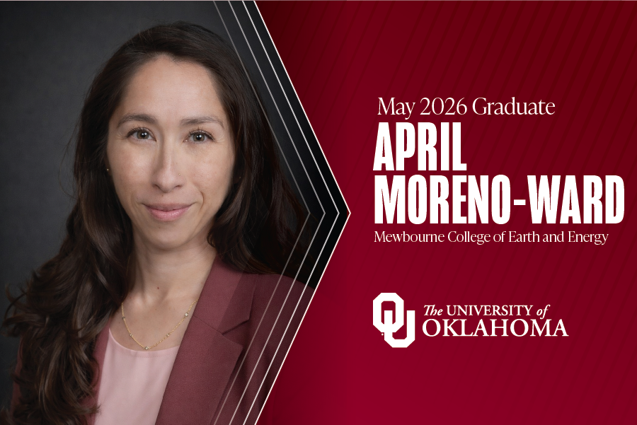 Image reading: May 2026 Graduate, April Moreno-Ward, Mewbourne College of Earth and Energy, University of Oklahoma.