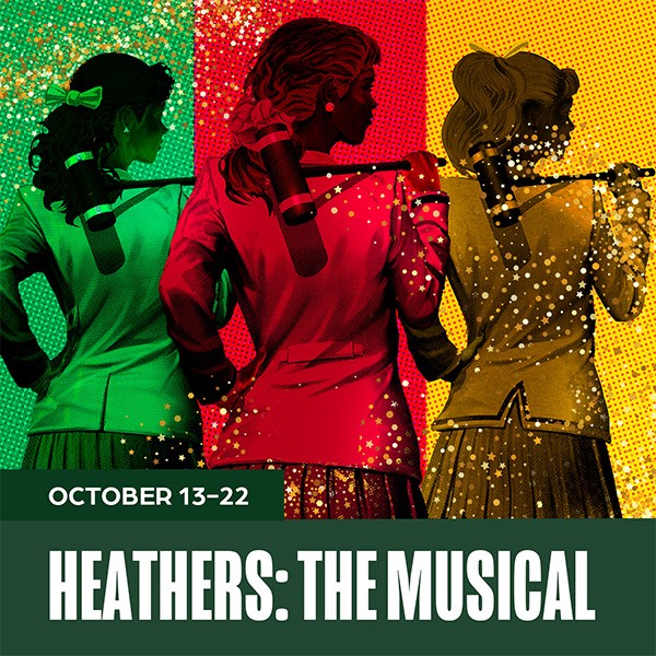 Image of three women in green, red and yellow duotone looking to the right. Green bars with the words "Heathers: The Musical" and "October 13-22" in white.