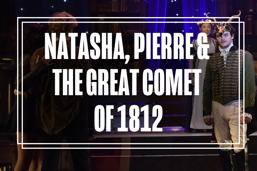 Natasha, Pierre & The Great Comet of 1812.