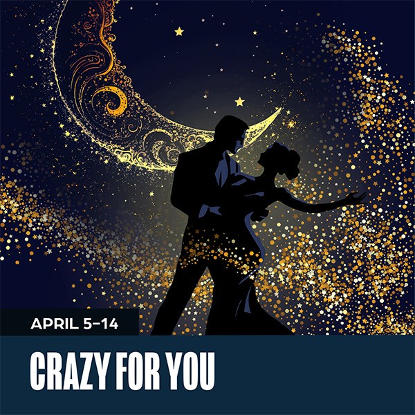 Image of man and woman dancing under the moon with a blue bar at the bottom that says "Crazy For You" and "April 5-14" in white.