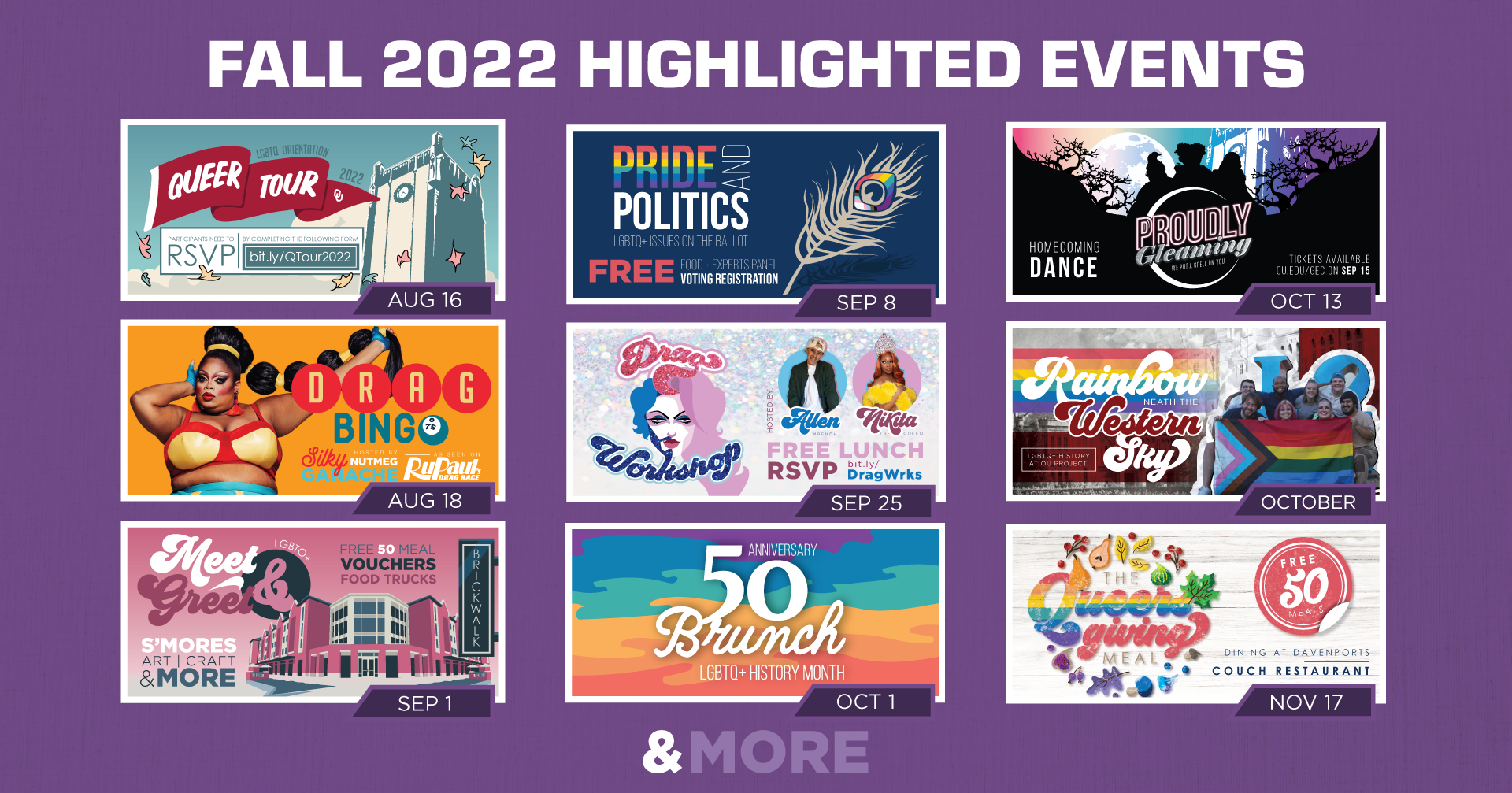 List of highlighted events hosted by LGBTQ+ Programs. Queer Tour on August 16. Drag Bingo on August 18. Meet & Greet on September 1. Pride & Politics: LGBTQ+ Issues on the Ballot on September 8. Drag Workshop on September 25. 50th Anniversary Brunch: LGBTQ+ History Month Event on October 1. Proudly Gleaming - Homecoming Dance on October 13. Rainbow Neath the Western Sky - LGBTQ+ History at OU Project throughout the month of October. Queers-giving meal on November 17.