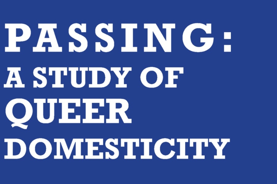 The text "Passing: a Study of Queer Domesticity" on a blue background.