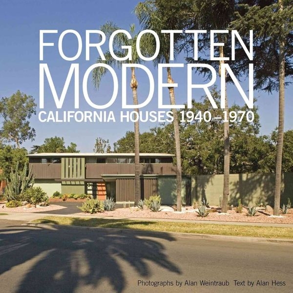The cover of "Forgotten Modern: California Houses, 1940 - 1970" by Alan Hess and Alan Weintraub.