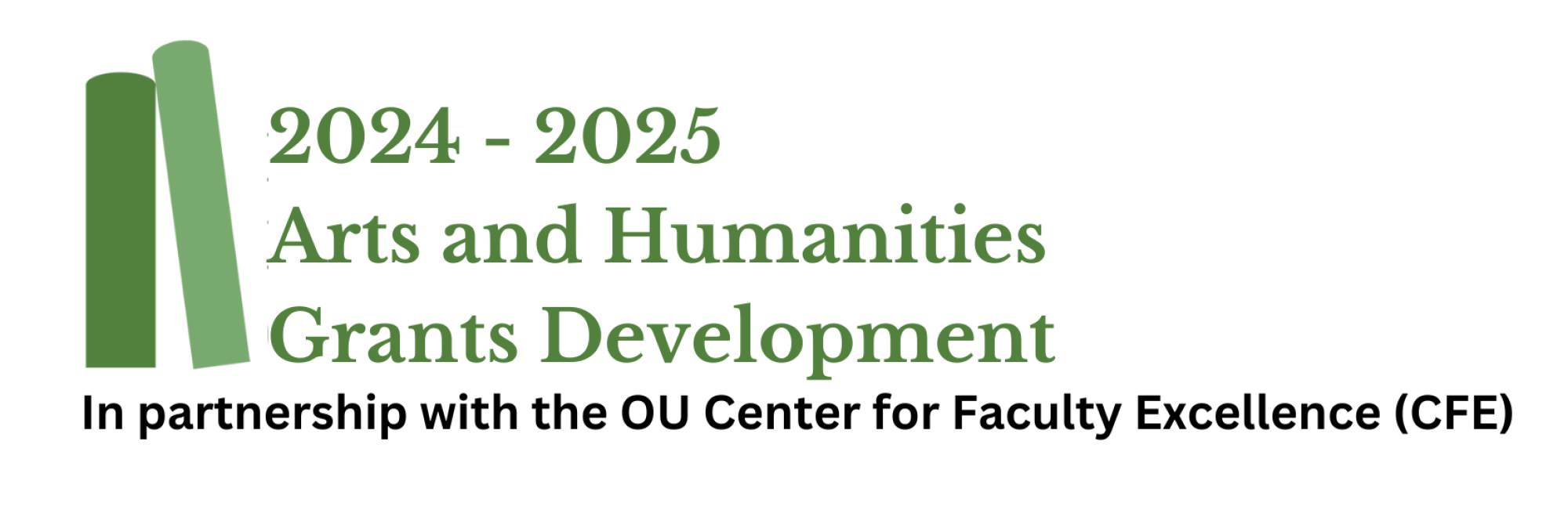 logo of two green books leaning. Image Text "2024-25 Arts and Humanities Grants Development, in partnership with the Center For Faculty Excellence (CFE)"