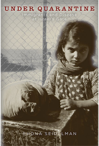 cover of "Under Quarantine: Immigrants and Disease at Israel's Gate" by Rhona Seidelman.