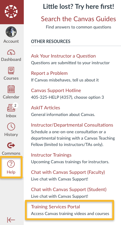 Screenshot of the help menu within the University of Oklahoma’s Canvas interface. Options on the primary navigation panel include: Account, Dashboard, Courses, Calendar, Inbox, History, Commons, and Help. The last option, which is Help, is highlighted by a yellow box indicating it has been clicked on. Once clicked on, an additional menu appears with all of the support resources. The first option “Search the Canvas Guides” can help find answers to common questions. Other resources include: Ask Your Instructor a Question, questions are submitted to your instructor;  Report a problem, If Canvas misbehaves, tell us about it; Canvas Support Hotline, 405-325-HELP (4357), choose option 3; AskIT Article, general information about Canvas; Instructor/Departmental Consultations, schedule a one-on-one consultation or a departmental training with a Canvas Teaching Fellow (limited to instructors/Tas only); Instructor Trainings, upcoming Canvas trainings for instructors; Chat with Canvas Support (Faculty), live chat with Canvas support; Chat with Canvas Support (Student), live chat with Canvas support; Training Services Portal, access Canvas training videos and courses. The last option, which is Training Services Portal, is highlighted by a yellow box indicating it should be clicked on to access the Training Services Portal.