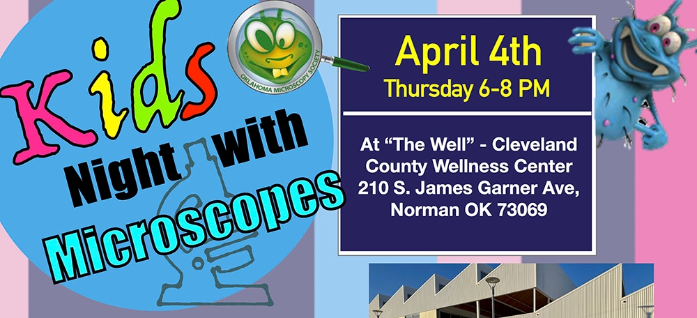 Kids Night with Microscopes. April 4th. Thursday 6-8 PM. At "The Well" - Cleveland County Wellness Center. 210 S. James Garner Ave, Norman OK 73069.