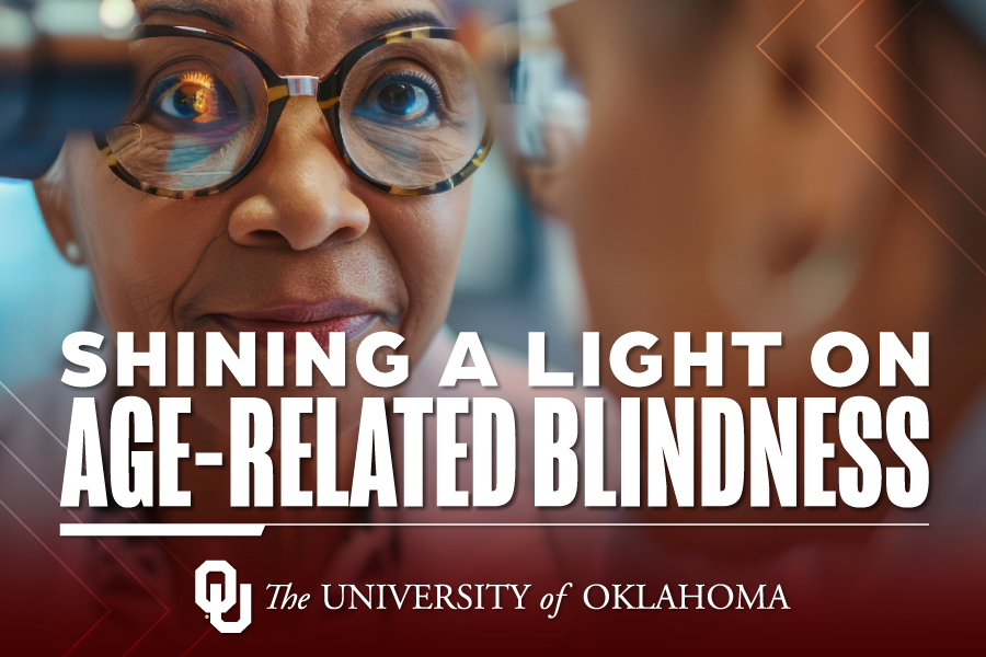 An image of a doctor looking into someone's eyes, with the words "Shining a light on age-related blindness" with the University of Oklahoma wordmark below it.
