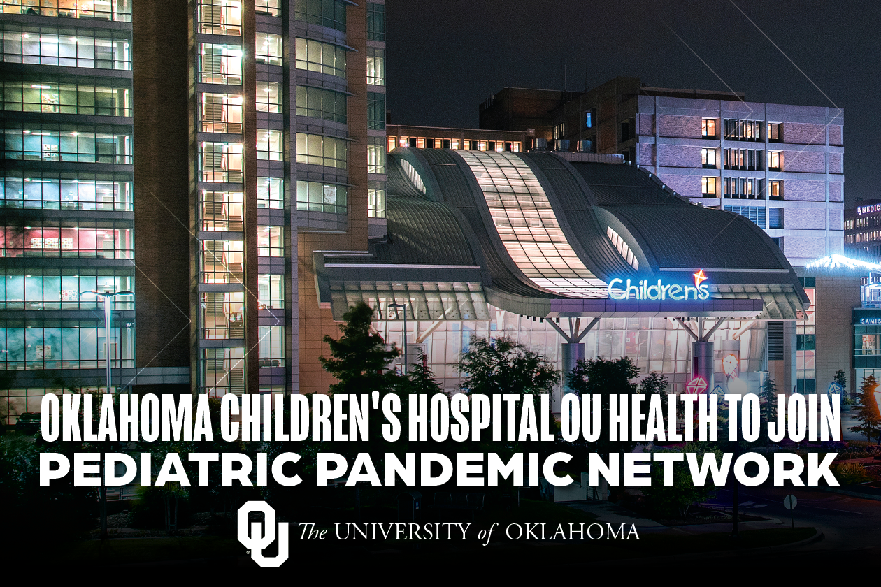 A picture of the Oklahoma Children's Hospital OU Health and the words "Oklahoma Children's Hospital OU Health to join pediatric pandemic network" with the University of Oklahoma logo beneath.