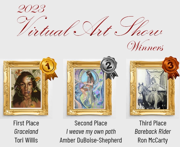 2023 virtual art show winners, 1st: “Graceland” Tori Willis  2nd: “I weave my own path” Amber DuBoise-Shepherd  3rd: “Bareback Rider” Ron McCarty