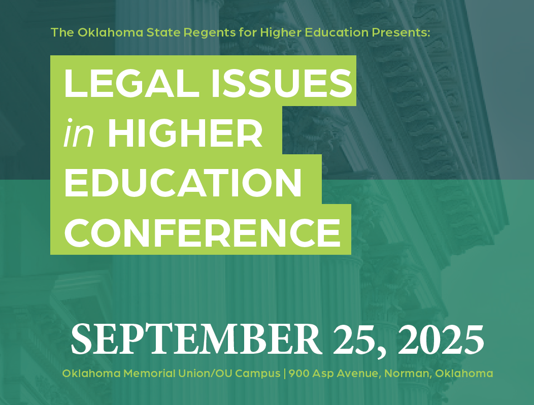 The Oklahome State Regents for Higher Education Presents: Legal Issues in Higher Education Conference, September 25, 2025 Oklahoma Memorial Union, OU Campus, 900 Asp Avenue, Norman, Oklahoma