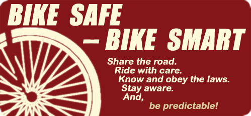 Bike Safe - Bike Smart - Be Predictable!
