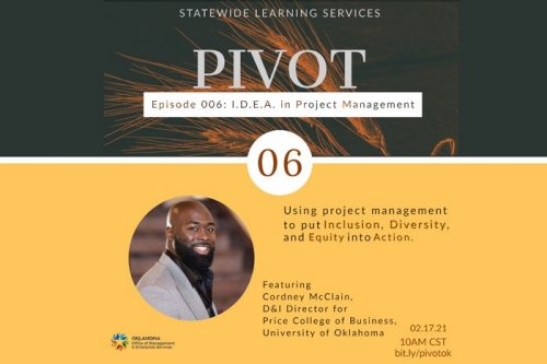 Statewide Learning Services PIVOT Episode 6 I.D.E.A in Project Management. Using project management to put inclusion, diversity and equity into action. Featuring Cordney McClain Diversity & Inclusion Director for the Price College of Business at the University of Oklahoma