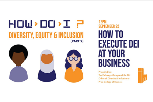 How do I? Diversity, Equity and Inclusion  | Sept 22nd, 12:00p.m. How to execute DEI at your business | Presented by the Pathwayz Group and the OU Office of Diversity & Inclusion at Price College of Business
