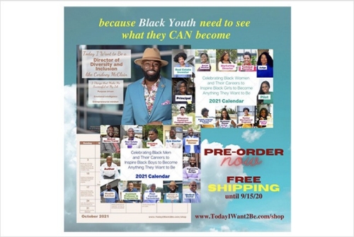 Advertisement for the 2021 Today I Want To Be calendar | Because black youth need to see what they CAN become | Pre-Order now, free shipping until 9/15/2020 | www.TodayIwant2Be.com/shop