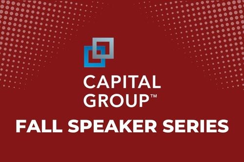 Capital Group Fall Speaker Series