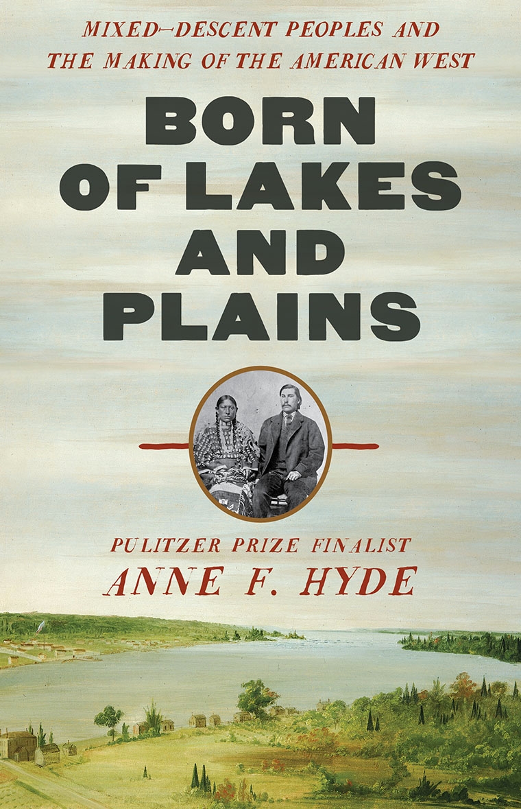 Born of Lakes and Plains: Mixed-Descent Peoples and the Making of the American West