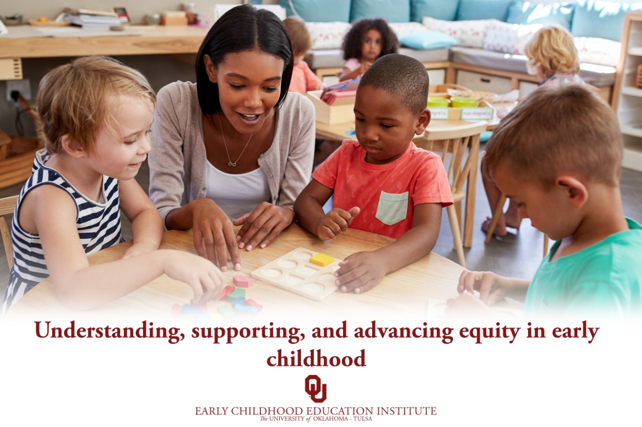 A teacher is working with young students at a table. The text reads: Understanding, supporting and advancing equity in early childhood.